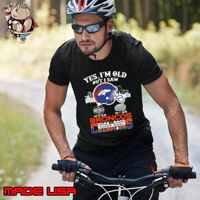 Yes I Am Old But I Saw Broncos Back 2 Back Super Bowl Champions s Unisex