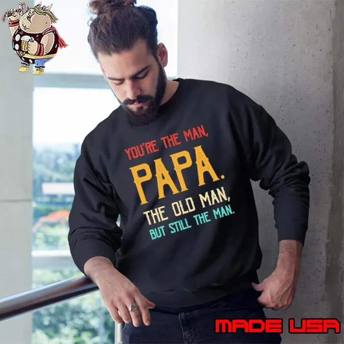 You're the man papa the old man but still the man retro s Sweatshirt