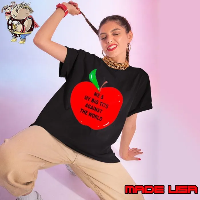 Apple me and my big tits against the world s Ladies tee