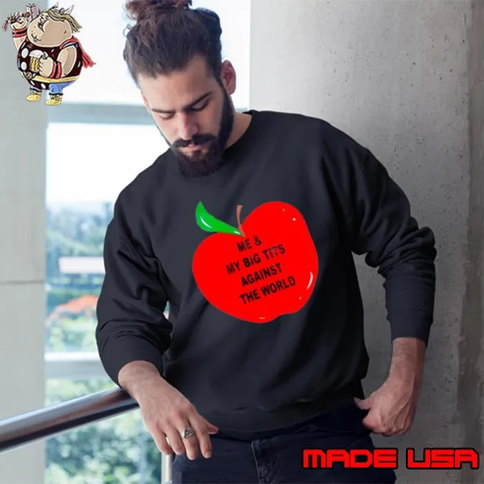 Apple me and my big tits against the world shirt