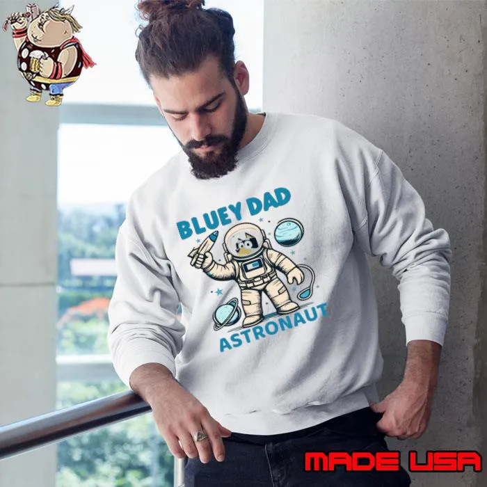 Bluey Dad Astronaut fictional character the main protagonists of the Australian T-Shirt Sweatshirt