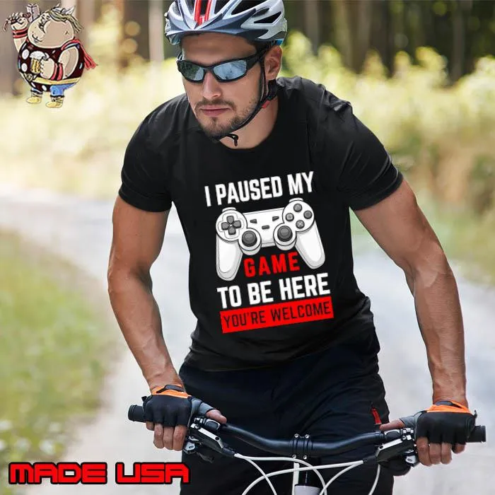 Gamer's Generosity I Paused My Game To Be Here You're Welcome T-Shirt Unisex