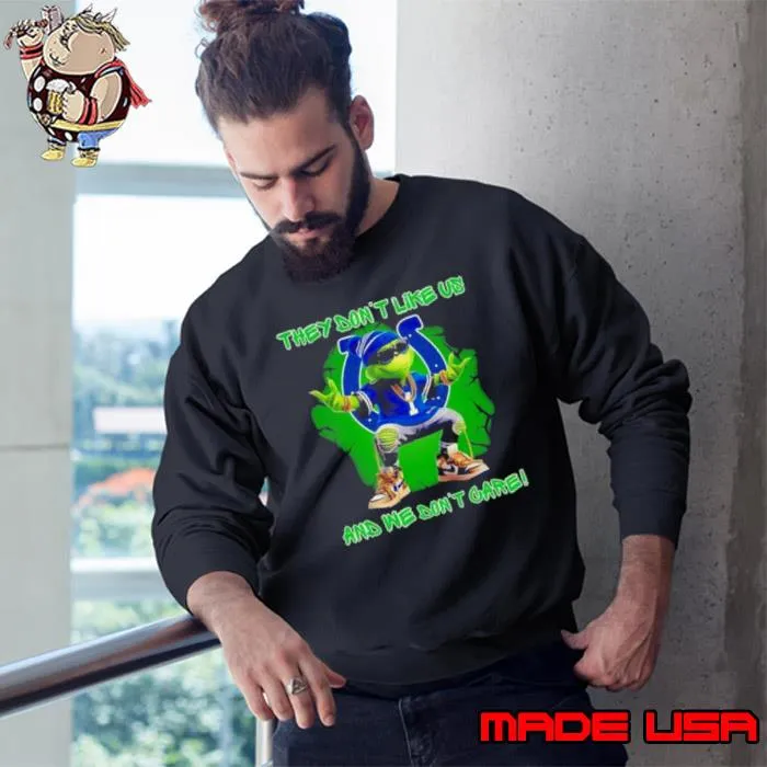 Grinch Indianapolis Colts They Don’t Like Us And We Don’t Care Shirt Sweatshirt