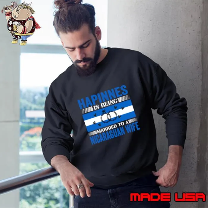 Hapinnes Is Being Married To Be Nicaraguan Pride Nicaraguan Roots T-Shirt Sweatshirt