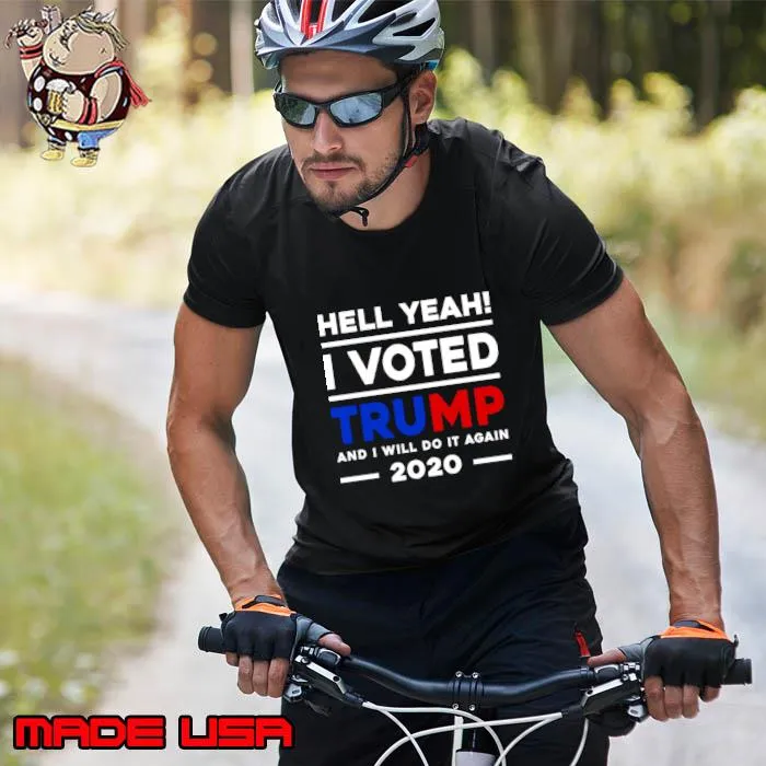 Hell Yeah I Voted Trump And I Will Do It Again 2020 Political T-Shirt Unisex