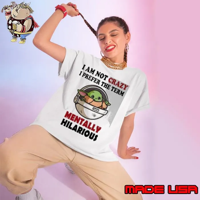 I am not crazy prefer the term mentally hilarious baby yoda s Ladies tee