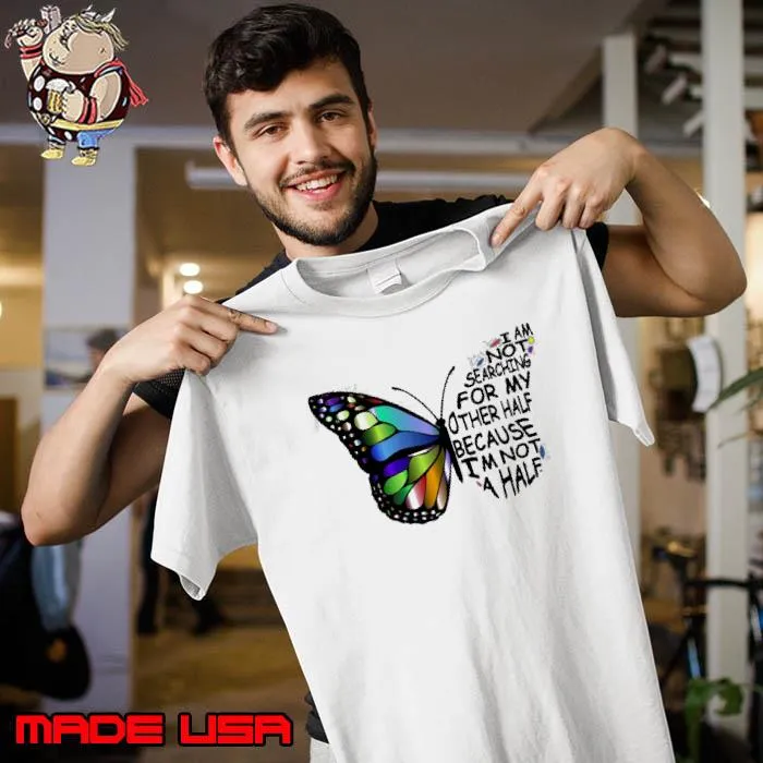 I am not searching for my other half because butterfly s Unisex