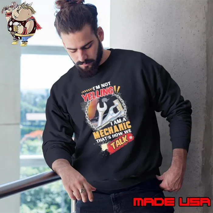 I am not Yelling I am a Mechanic that's how we talk s Sweatshirt