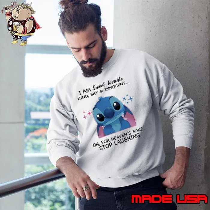 I am sweet lovable for heaven's sake stop laughing stitch s Sweatshirt