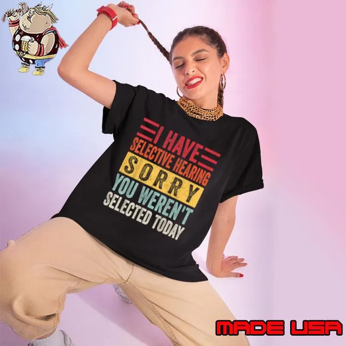 I Have Selective Hearing You Weren't Selected Today Retro T-Shirt