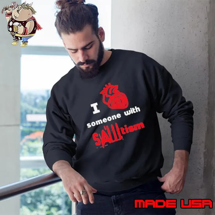 I Heart Someone With Sawtism s Sweatshirt