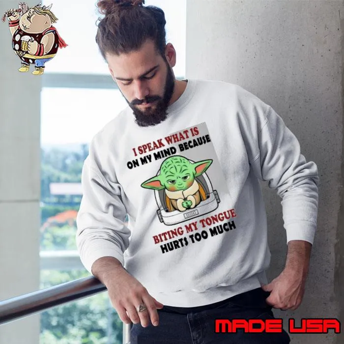 I speak what on my mind because biting my tongue hurts too much yoda shirt