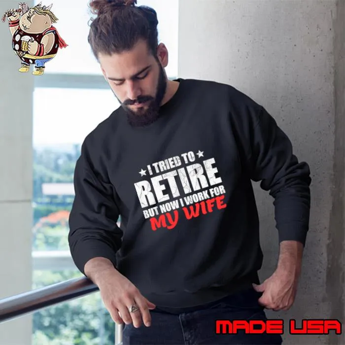 I Tried To Retire But Now I Work For My Wife Retirement Stars T-Shirt