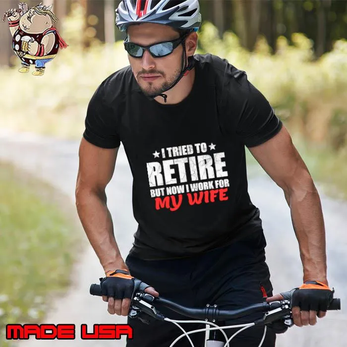 I Tried To Retire But Now I Work For My Wife Retirement Stars T-Shirt Unisex