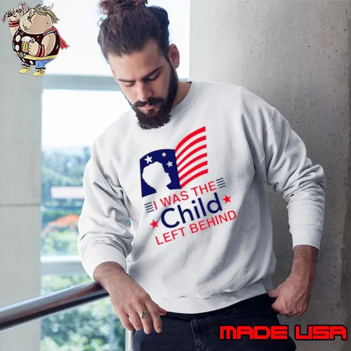I was the child left behind us flag s Sweatshirt