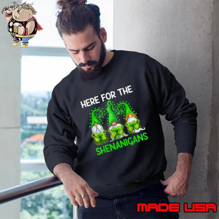 I'm Just Here for the Shenanigans Cute Green Gnomes Shamrock T-Shirt Sweatshirt