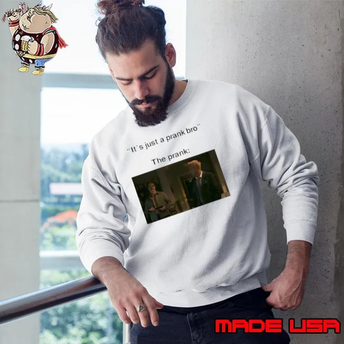 It’s just a prank bro The Prank s Sweatshirt
