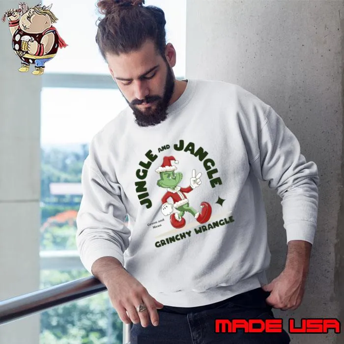 Jingle And Jangle Green And Mean Grinchy Merry Grinchmas T-Shirt Sweatshirt