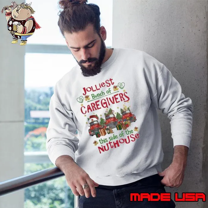Jollist Bunch of Caregivers this side of the nuthouse merry christmas s Sweatshirt