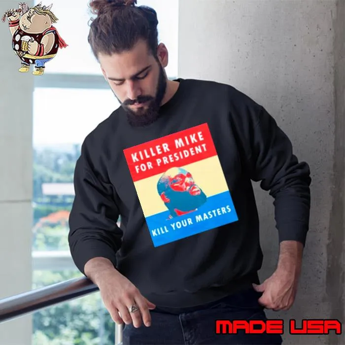 Killer mike for president kill your master s Sweatshirt