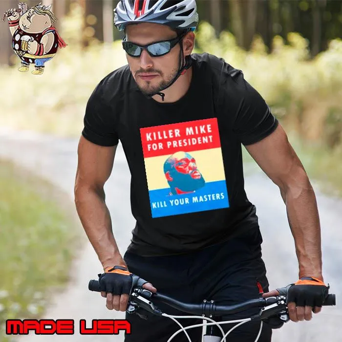 Killer mike for president kill your master shirt