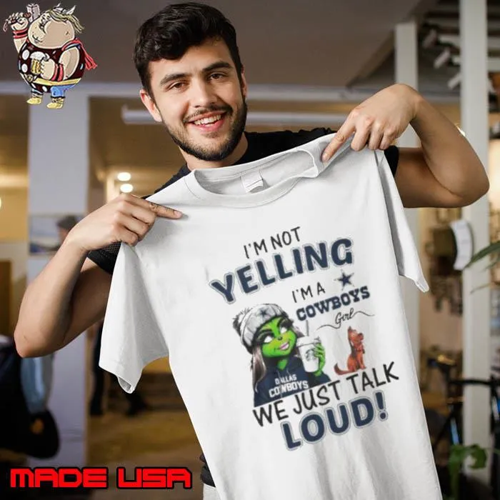 Lady Grinch I’m not yelling I’m a Cowboys girl we just talk loud s Unisex