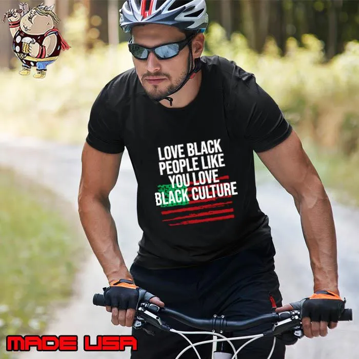 Love black people like you love black culture american flag T-Shirt Unisex