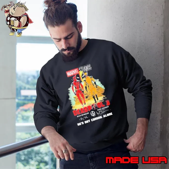 Marvel Studios Deadpool 3 Ryan Reynolds And Hugh Jackman He’s Not Coming Alone Shirt Sweatshirt