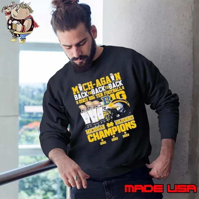 Mich-Again Back To Back To Back 2023 Big Ten Football B1g Michigan Wolverines Championship Shirt Sweatshirt