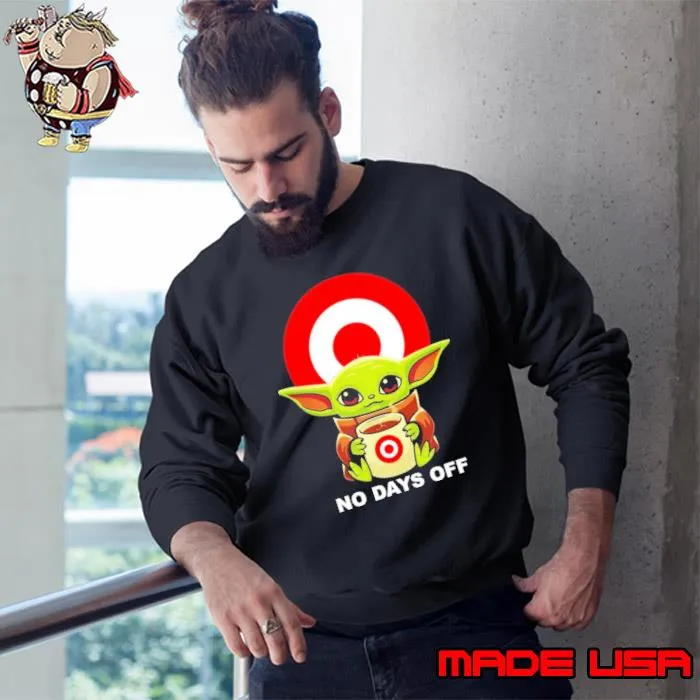 No days off baby yoda hug coffee target symbol s Sweatshirt