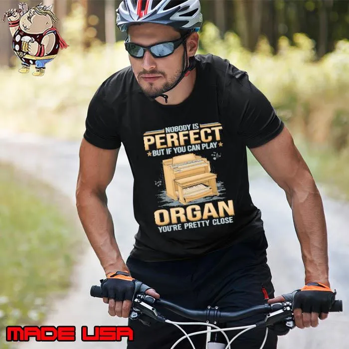 Nobody is perfect but if you can play organ pretty close s Unisex