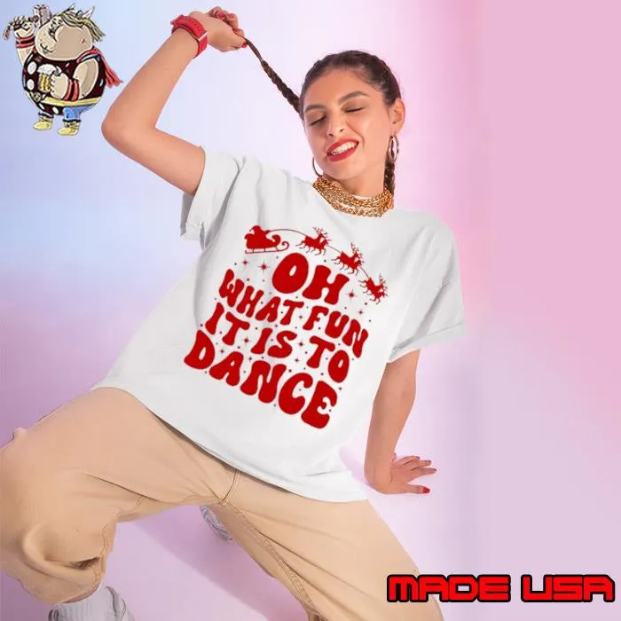 Oh what fun it is to dance shirt