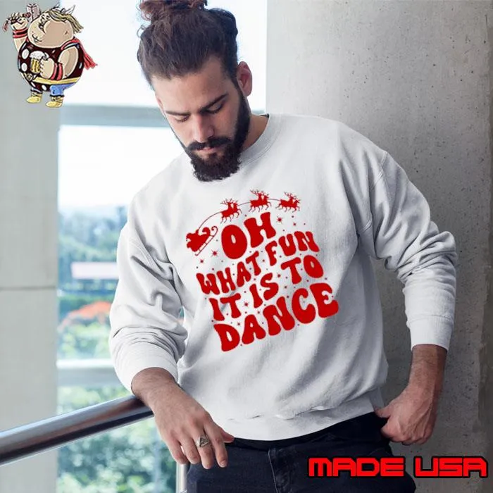 Oh what fun it is to dance s Sweatshirt