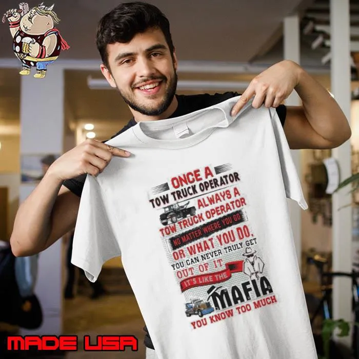 Once a Tow Truck Operator always a Tow Truck Operator No Matter Where You Go s Unisex
