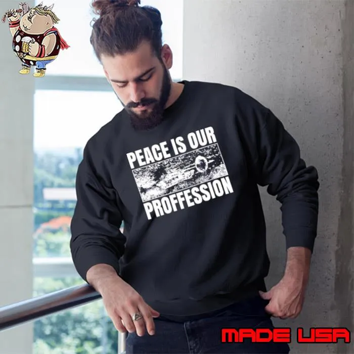 Peace is our profession s Sweatshirt