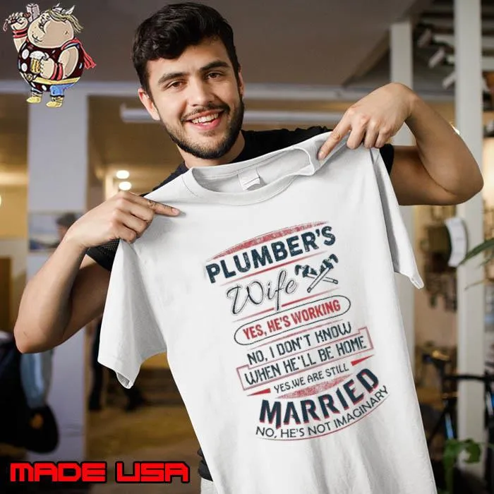 Plumber's Wife yes he's working no i don't know when he'll be home married s Unisex