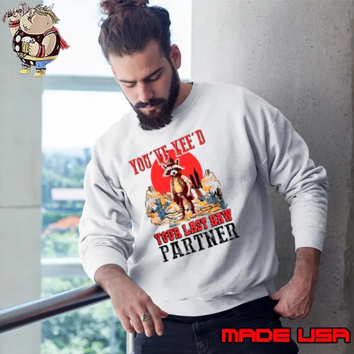 Raccoon Cowboys you’ve yee’d your last haw partner shirt