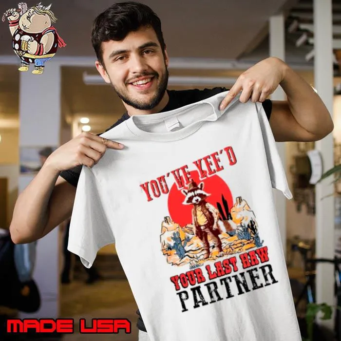 Raccoon Cowboys you’ve yee’d your last haw partner s Unisex