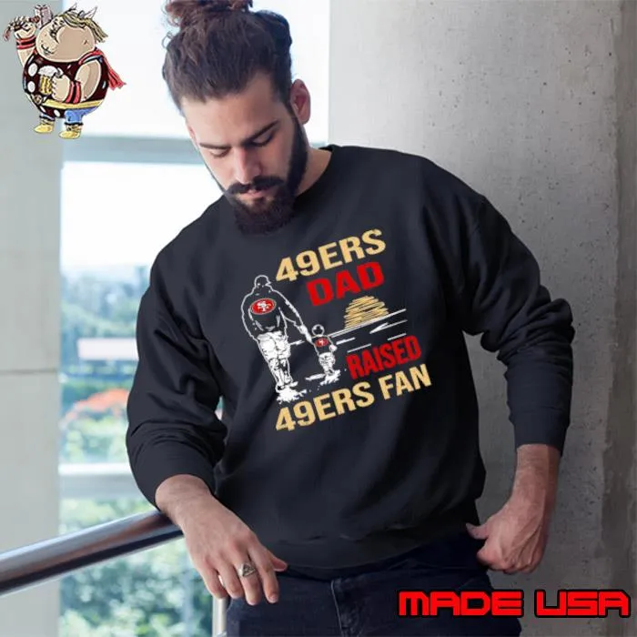 San Francisco 49ers Dad Raised A 49ers Fan Fathers Day Son Family Matching Shirt