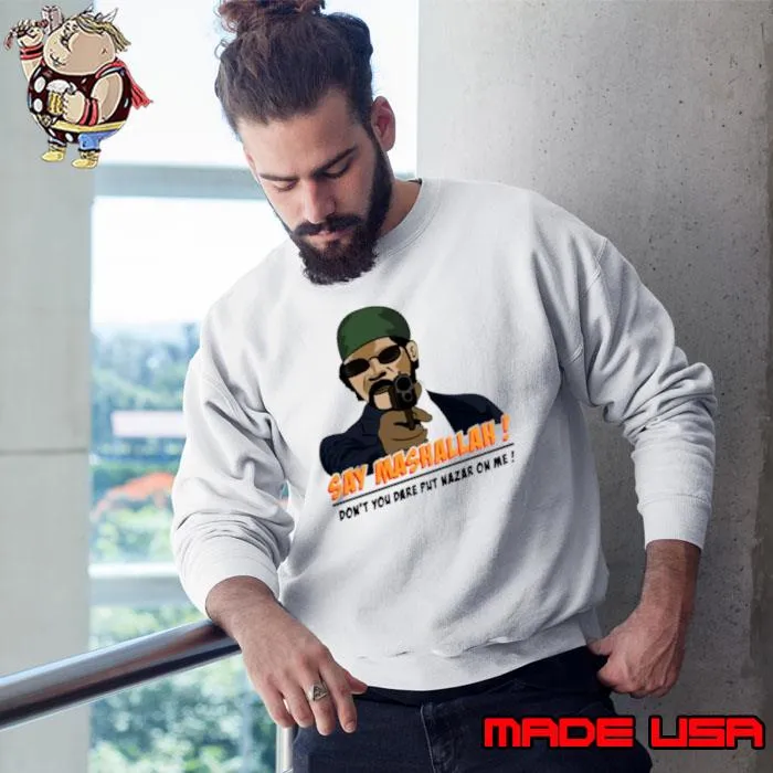 Say Mashallah don’t you dare put nazar on me s Sweatshirt