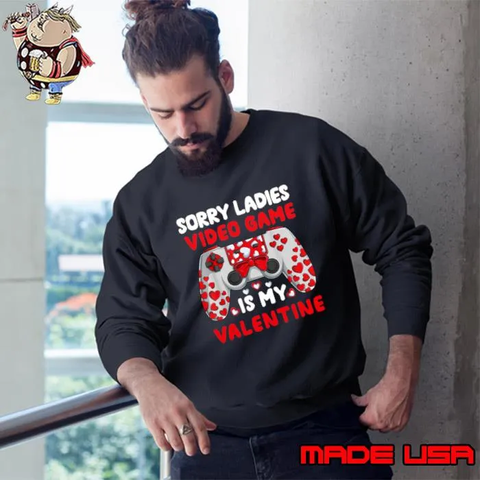 Sorry Ladies Game Are My Valentine Video Games Hearts Gamer T-Shirt Sweatshirt