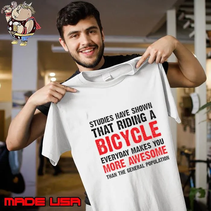 Studies have shown that riding a bicycle makes you awesome T-Shirt