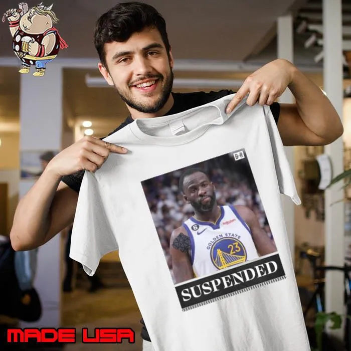 The Nba Is Suspending Draymond Green Indefinitely Shirt Unisex
