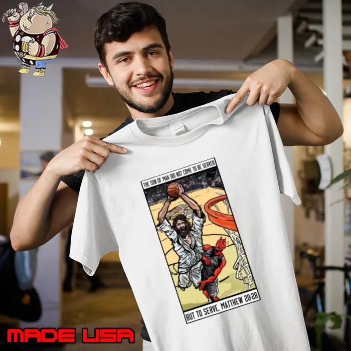 The Son Of Man Did Not Come To be Served But To Serve Matthew 20 28 Basketball Jesus s Unisex