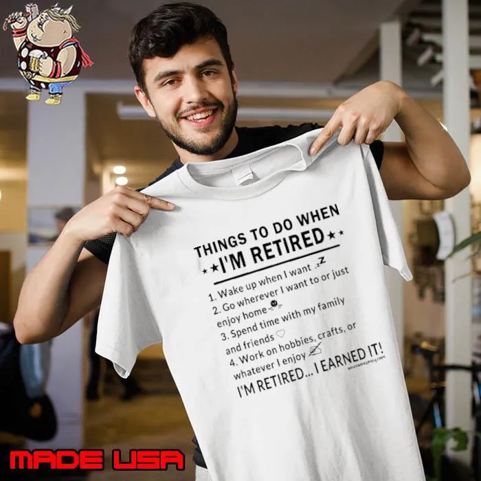 Things To Do When Retired Wake Up When Want Spend Time With Family s Unisex