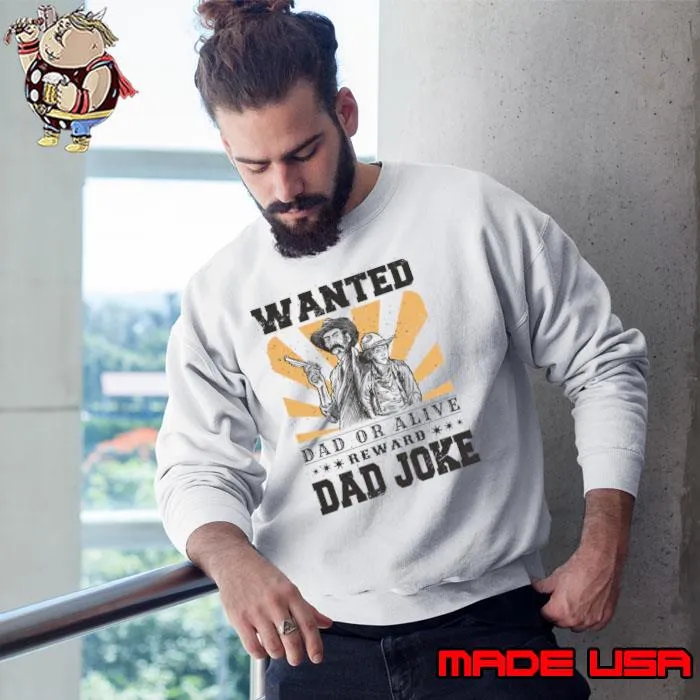 Wanted Dad Or Alive Rew Ard Dad Joke Outlaw Dad Humor Alert T-Shirt Sweatshirt