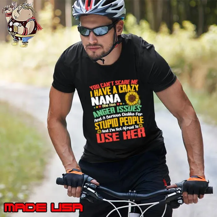 You Can't scare Me I Have A Crazy Nana Stupid People Use Her Sunflower T-Shirt Unisex