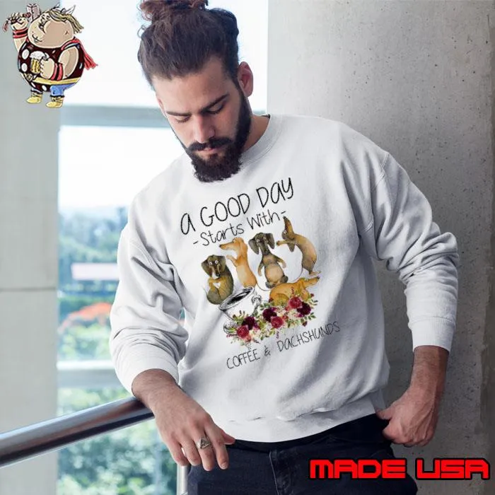 A good day starts with coffee and dachshunds flower s Sweatshirt