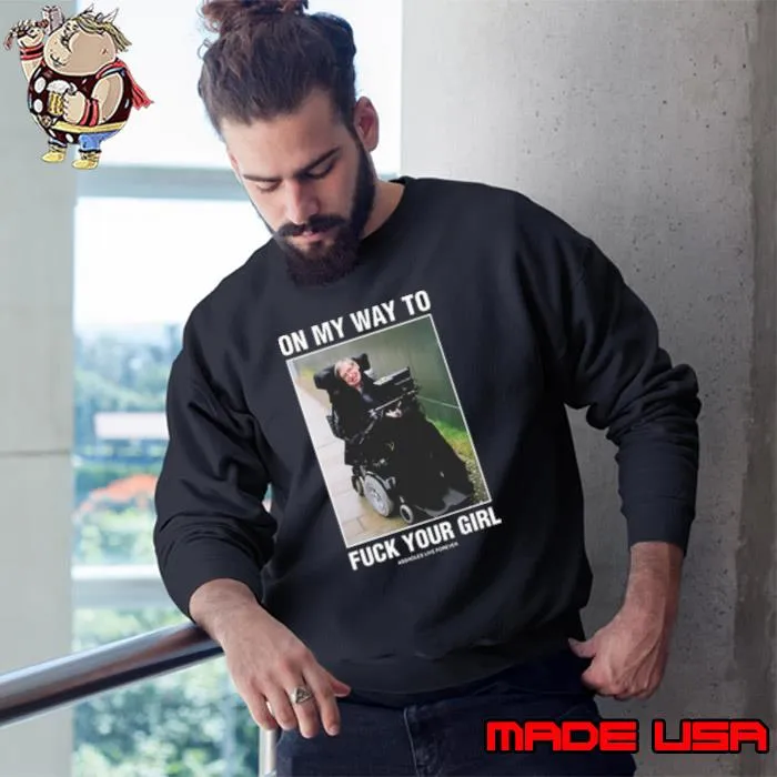 Epstein On My Way To Fuck Your Girl Assholes Live Forever Shirt Sweatshirt