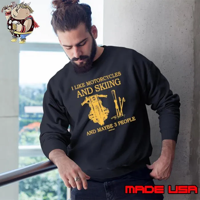 I Like Motorcycles And Skiing And Maybe 3 People s Sweatshirt